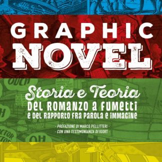 GRAPHIC NOVEL - Storia e teoria del romanzo a fumetti e del rapporto fra parola e immagine