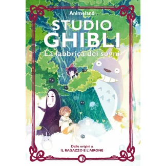 STUDIO GHIBLI – LA FABBRICA DEI SOGNI – Dalle origini a IL RAGAZZO E L’AIRONE