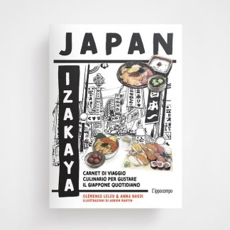 JAPAN IZAKAYA: Carnet di viaggio culinario per gustare il Giappone quotidiano