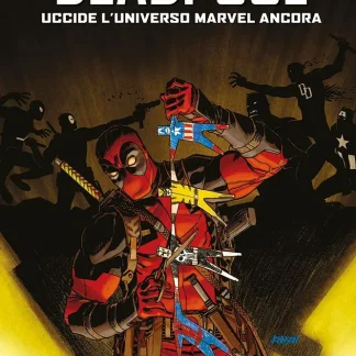 DEADPOOL UCCIDE L'UNIVERSO MARVEL ANCORA