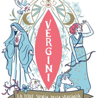 VERGINI - LA FOLLE STORIA DELLA VERGINITÀ